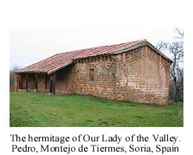 In Pedro (council of Montejo de Tiermes, province of Soria , Spain) there is a hermitage of Visigothic origin consecrated to the Virgen del Val (Our Lady of the Valley). Pedro is the origin of some lineages of (De) Pedro surname. Click here if you want more information about the hermitage (in Spanish)